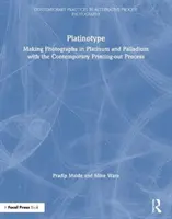 Platinotipia: Realizzare fotografie al platino e al palladio con il processo di stampa contemporaneo - Platinotype: Making Photographs in Platinum and Palladium with the Contemporary Printing-Out Process
