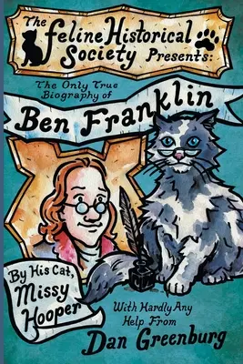 L'unica vera biografia di Ben Franklin scritta dal suo gatto, Missy Hooper - The Only True Biography of Ben Franklin by His Cat, Missy Hooper
