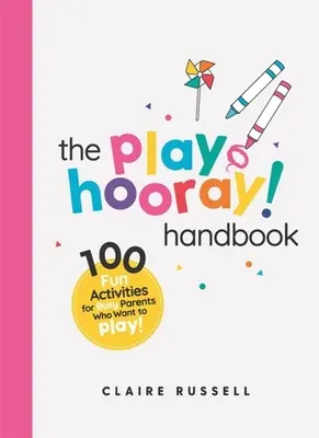 Il manuale Playhooray! Manuale: 100 attività divertenti per genitori indaffarati e bambini che vogliono giocare - The Playhooray! Handbook: 100 Fun Activities for Busy Parents and Little Kids Who Want to Play