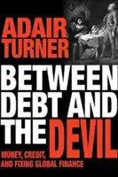 Tra il debito e il diavolo: Il denaro, il credito e la correzione della finanza globale - Between Debt and the Devil: Money, Credit, and Fixing Global Finance