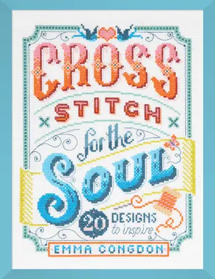 Punto croce per l'anima: 20 disegni per ispirarsi - Cross Stitch for the Soul: 20 Designs to Inspire