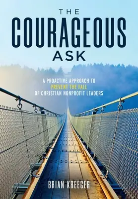 La domanda coraggiosa: Un approccio proattivo per prevenire la caduta dei leader cristiani del non profit - The Courageous Ask: A Proactive Approach to Prevent the Fall of Christian Nonprofit Leaders