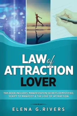 L'amante della Legge di Attrazione: Questo libro include: Segreti di Manifestazione Demistificati, Script per Manifestare & L'Amore di Attrazione - Law of Attraction Lover: This Book Includes: Manifestation Secrets Demystified, Script to Manifest & The Love of Attraction