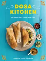 La cucina dei dosa: Ricette per lo street food preferito in India: Un libro di cucina - Dosa Kitchen: Recipes for India's Favorite Street Food: A Cookbook