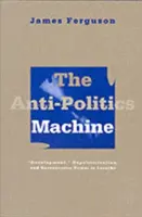 La macchina dell'antipolitica: Sviluppo, depoliticizzazione e potere burocratico in Lesotho - Anti-Politics Machine: Development, Depoliticization, and Bureaucratic Power in Lesotho