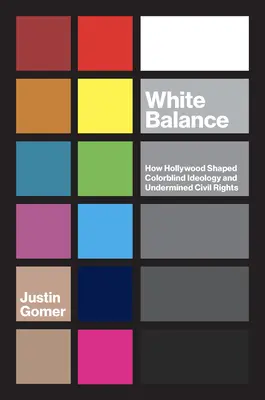 Bilanciamento del bianco: Come Hollywood ha plasmato l'ideologia del daltonismo e minato i diritti civili - White Balance: How Hollywood Shaped Colorblind Ideology and Undermined Civil Rights