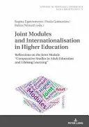 Moduli congiunti e internazionalizzazione nell'istruzione superiore: riflessioni sul modulo congiunto Studi comparati sull'educazione degli adulti e l'apprendimento permanente - Joint Modules and Internationalisation in Higher Education: Reflections on the Joint Module Comparative Studies in Adult Education and Lifelong Learn