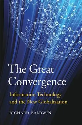 La grande convergenza: La tecnologia dell'informazione e la nuova globalizzazione - The Great Convergence: Information Technology and the New Globalization