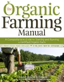 Il manuale dell'agricoltura biologica: Guida completa all'avvio e alla gestione di un'azienda agricola biologica certificata - The Organic Farming Manual: A Comprehensive Guide to Starting and Running a Certified Organic Farm