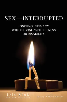 Sesso interrotto: Accendere l'intimità mentre si vive con una malattia o una disabilità - Sex-Interrupted: Igniting Intimacy While Living With Illness or Disability