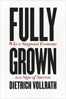 Pienamente cresciuto: Perché un'economia stagnante è un segno di successo - Fully Grown: Why a Stagnant Economy Is a Sign of Success