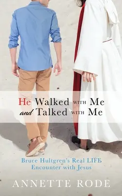 Camminava con me e parlava con me: L'incontro reale di Bruce Hultgren con Gesù - He Walked with Me and Talked with Me: Bruce Hultgren's Real LIFE Encounter with Jesus