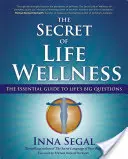 Il segreto del benessere della vita: La guida essenziale alle grandi domande della vita - The Secret of Life Wellness: The Essential Guide to Life's Big Questions