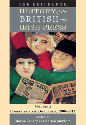 La storia di Edimburgo della stampa britannica e irlandese, volume 3: concorrenza e interruzione, 1900-2017 - The Edinburgh History of the British and Irish Press, Volume 3: Competition and Disruption, 1900-2017