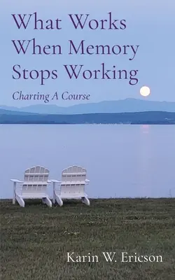 Cosa funziona quando la memoria smette di funzionare: Tracciare un percorso - What Works When Memory Stops Working: Charting A Course