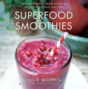Frullati superfood, 2: 100 ricette deliziose, energizzanti e ricche di nutrienti - Superfood Smoothies, 2: 100 Delicious, Energizing & Nutrient-Dense Recipes
