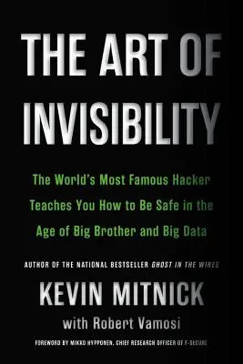 L'arte dell'invisibilità: L'hacker più famoso del mondo insegna come essere al sicuro nell'era del Grande Fratello e dei Big Data - The Art of Invisibility: The World's Most Famous Hacker Teaches You How to Be Safe in the Age of Big Brother and Big Data