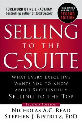 Vendere alla C-Suite: Quello che ogni dirigente vuole che sappiate su come vendere con successo ai vertici aziendali - Selling to the C-Suite: What Every Executive Wants You to Know about Successfully Selling to the Top