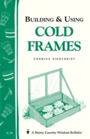 Costruire e usare le strutture a freddo: Bollettino della saggezza contadina Storey A-39 - Building & Using Cold Frames: Storey Country Wisdom Bulletin A-39