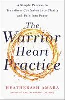 Pratica del cuore guerriero - Un semplice processo per trasformare la confusione in chiarezza e il dolore in pace - Warrior Heart Practice - A simple process to transform confusion into clarity and pain into peace