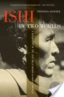 Ishi in due mondi: una biografia dell'ultimo indiano selvaggio del Nord America - Ishi in Two Worlds: A Biography of the Last Wild Indian in North America