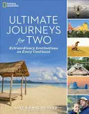 Viaggi definitivi per due: destinazioni straordinarie in ogni continente - Ultimate Journeys for Two: Extraordinary Destinations on Every Continent