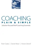 Coaching semplice e chiaro: Essenziali di coaching breve incentrato sulle soluzioni - Coaching Plain & Simple: Solution-Focused Brief Coaching Essentials