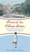 Around the Village Green - Le struggenti memorie di un'infanzia nella Seconda guerra mondiale - Around the Village Green - The Heart-Warming Memoir of a World War II Childhood
