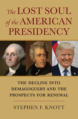 L'anima perduta della presidenza americana: Il declino nella demagogia e le prospettive di rinnovamento - The Lost Soul of the American Presidency: The Decline Into Demagoguery and the Prospects for Renewal
