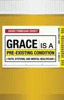 La grazia è una condizione preesistente: Fede, sistemi e salute mentale - Grace Is a Pre-Existing Condition: Faith, Systems, and Mental Healthcare