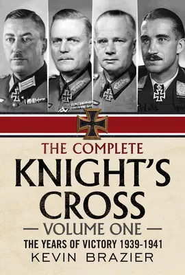 La Croce di Cavaliere completa: Gli anni della vittoria 1939-1941 - The Complete Knight's Cross: The Years of Victory 1939-1941