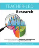Ricerca guidata dagli insegnanti: Progettare e implementare studi controllati randomizzati e altre forme di ricerca sperimentale - Teacher-Led Research: Designing and Implementing Randomised Controlled Trials and Other Forms of Experimental Research