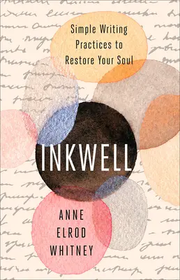 Calamaio: Semplici pratiche di scrittura per ripristinare la vostra anima - Inkwell: Simple Writing Practices to Restore Your Soul