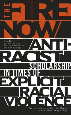 Il fuoco adesso: Studi antirazzisti in tempi di violenza razziale esplicita - The Fire Now: Anti-Racist Scholarship in Times of Explicit Racial Violence