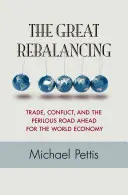 Il grande riequilibrio: Commercio, conflitti e il pericoloso cammino dell'economia mondiale - Edizione aggiornata - The Great Rebalancing: Trade, Conflict, and the Perilous Road Ahead for the World Economy - Updated Edition
