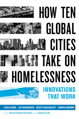 Come dieci città globali affrontano il problema dei senzatetto: Innovazioni che funzionano - How Ten Global Cities Take on Homelessness: Innovations That Work