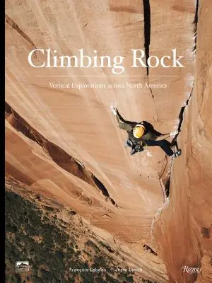 Arrampicare sulla roccia: Esplorazioni verticali attraverso il Nord America - Climbing Rock: Vertical Explorations Across North America