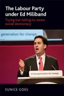 Il partito laburista sotto Ed Miliband: Tentare ma non riuscire a rinnovare la socialdemocrazia - The Labour Party under Ed Miliband: Trying but failing to renew social democracy