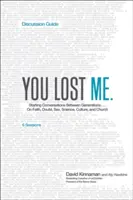 Guida alla discussione di You Lost Me: Avviare conversazioni tra generazioni... su fede, dubbio, sesso, scienza, cultura e chiesa - You Lost Me Discussion Guide: Starting Conversations Between Generations...on Faith, Doubt, Sex, Science, Culture, and Church