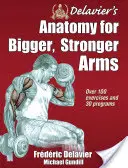 Anatomia di Delavier per braccia più grandi e forti - Delavier's Anatomy for Bigger, Stronger Arms