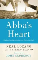 Il cuore di Abba: Ritrovare la nostra strada verso la delizia del Padre - Abba's Heart: Finding Our Way Back to the Father's Delight