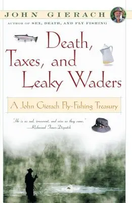 La morte, le tasse e i trampolieri che perdono: Un tesoro per la pesca a mosca di John Gierach - Death, Taxes, and Leaky Waders: A John Gierach Fly-Fishing Treasury