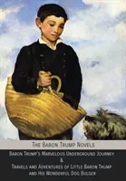I romanzi del Barone Trump: Il meraviglioso viaggio sotterraneo del Barone Trump & Viaggi e avventure del piccolo Barone Trump e del suo meraviglioso cane Bulge - The Baron Trump Novels: Baron Trump's Marvelous Underground Journey & Travels and Adventures of Little Baron Trump and His Wonderful Dog Bulge