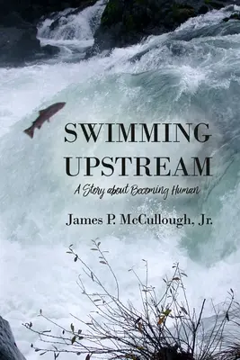 Nuotare controcorrente: Una storia sul diventare umani - Swimming Upstream: A Story about Becoming Human