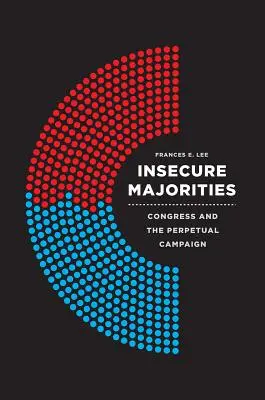 Maggioranze insicure: Il Congresso e la campagna elettorale permanente - Insecure Majorities: Congress and the Perpetual Campaign