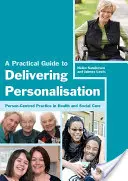 Guida pratica alla personalizzazione: La pratica centrata sulla persona nell'assistenza sanitaria e sociale - A Practical Guide to Delivering Personalisation: Person-Centred Practice in Health and Social Care