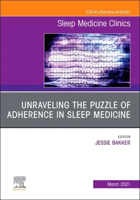 Unraveling the Puzzle of Adherence in Sleep Medicine, un numero di Sleep Medicine Clinics, 16 - Unraveling the Puzzle of Adherence in Sleep Medicine, an Issue of Sleep Medicine Clinics, 16