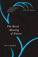 Il significato morale della natura: La religione darwiniana di Nietzsche e i suoi critici - The Moral Meaning of Nature: Nietzsche's Darwinian Religion and Its Critics