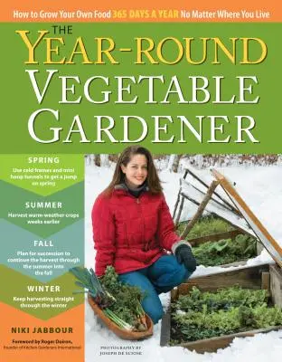 Il giardiniere di verdure per tutto l'anno: Come coltivare il proprio cibo 365 giorni all'anno, indipendentemente dal luogo in cui si vive - The Year-Round Vegetable Gardener: How to Grow Your Own Food 365 Days a Year, No Matter Where You Live