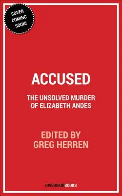 Accusato: L'omicidio irrisolto di Elizabeth Andes - Accused: The Unsolved Murder of Elizabeth Andes